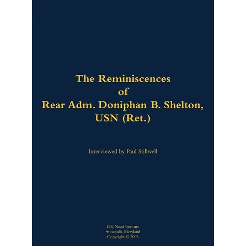 The Reminiscences of Rear Adm. Doniphan B. Shelton, USN (Ret.): 1921-2021
