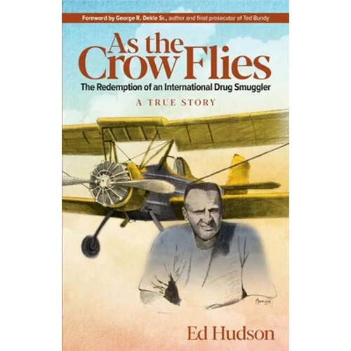 As the Crow Flies: The Redemption of an International Drug Smuggler