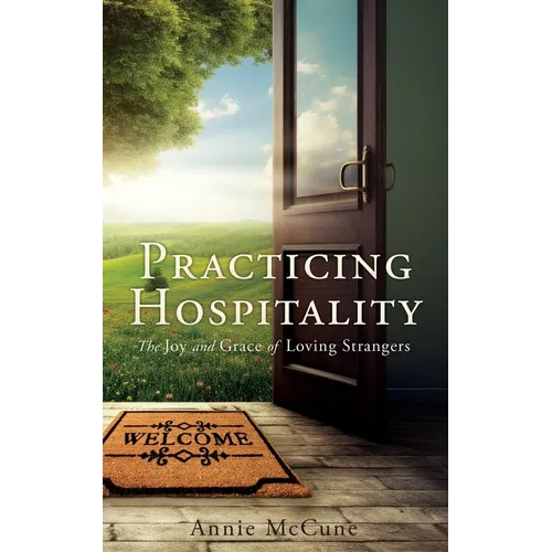 Practicing Hospitality: The Joy and Grace of Loving Strangers