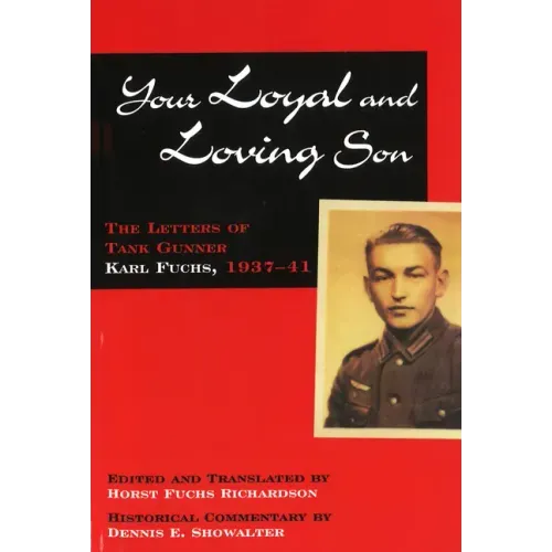 Your Loyal and Loving Son: The Letters of Tank Gunner Karl Fuchs, 1937-41