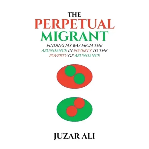 The Perpetual Migrant: Finding My Way from Abundance in Poverty to Poverty of Abundance