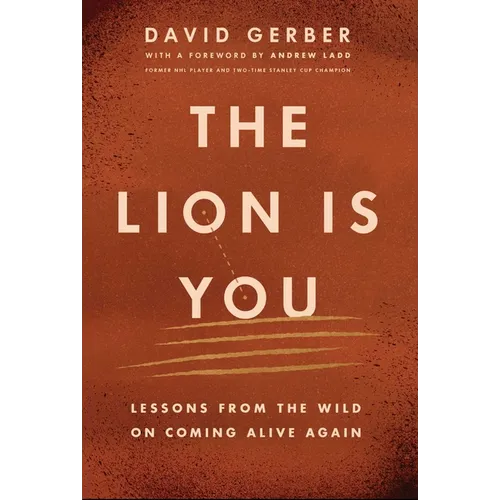 The Lion Is You: Lessons from the Wild on Coming Alive Again