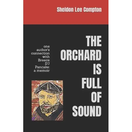 The Orchard Is Full of Sound: one author's connection with Breece D'J Pancake: a memoir