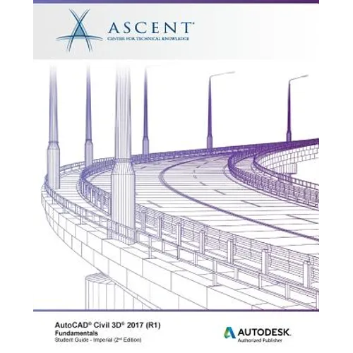 AutoCAD Civil 3D 2017 (R1) Fundamentals: Autodesk Authorized Publisher