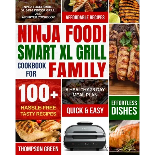 Ninja Foodi Smart XL Grill Cookbook for Family: Ninja Foodi Smart XL 6-in-1 Indoor Grill and Air Fryer Cookbook-100+ Hassle-free Tasty Recipes- A Heal
