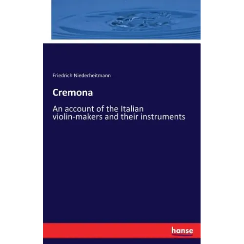 Cremona: An account of the Italian violin-makers and their instruments