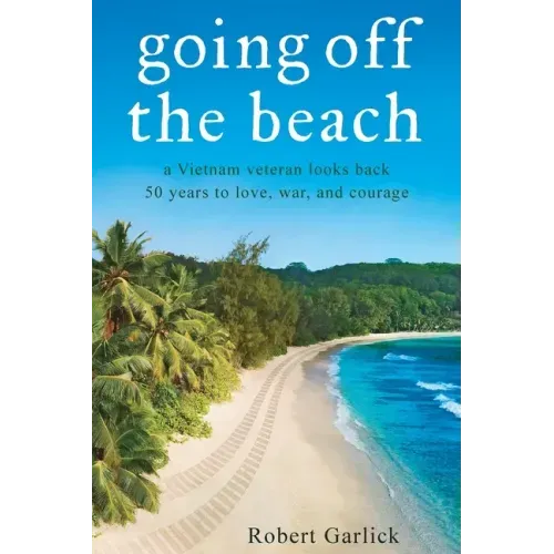 going off the beach: a Vietnam veteran looks back 50 years to love, war, and courage