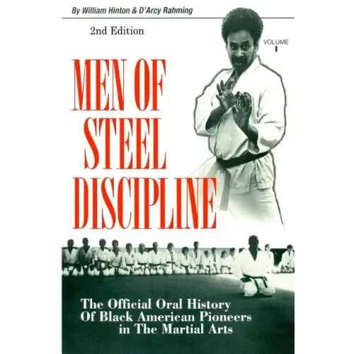Men of Steel Discipline 2nd Edition: The Official Oral History of Black American Pioneers in the Martial Arts