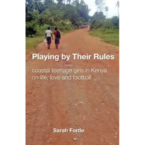 Playing by Their Rules: coastal teenage girls in Kenya on life, love and football