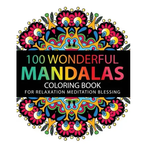Mandala Coloring Book: 100 plus Flower and Snowflake Mandala Designs and Stress Relieving Patterns for Adult Relaxation, Meditation, and Happ