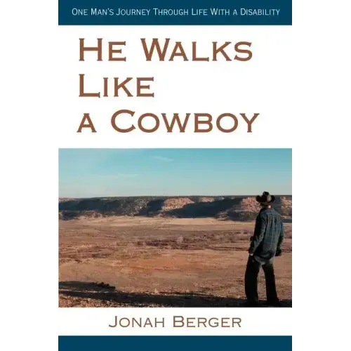 He Walks Like a Cowboy: One Man's Journey Through Life with a Disability