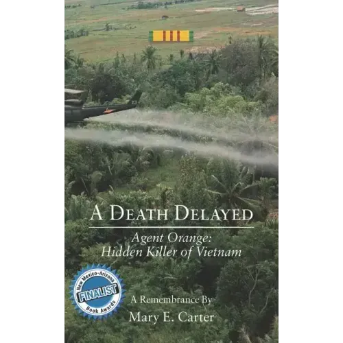 A Death Delayed: Agent Orange: Hidden Killer of Vietnam