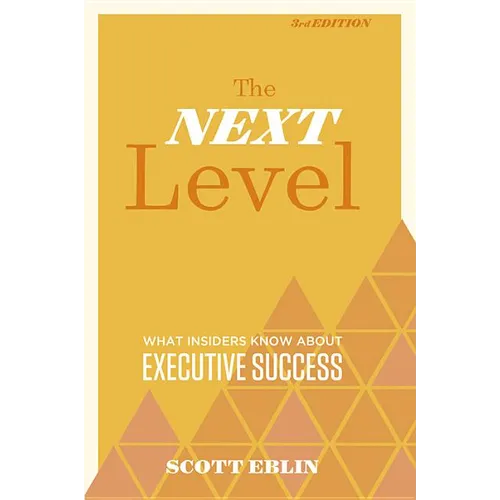 The Next Level, 3rd Edition: What Insiders Know about Executive Success