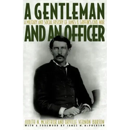 A Gentleman and an Officer: A Military and Social History of James B. Griffin's Civil War