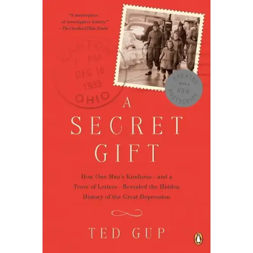 A Secret Gift: How One Man's Kindness--and a Trove of Letters--Revealed the Hidden History of the Great Depression