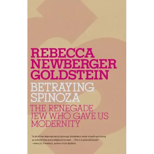 Betraying Spinoza: The Renegade Jew Who Gave Us Modernity