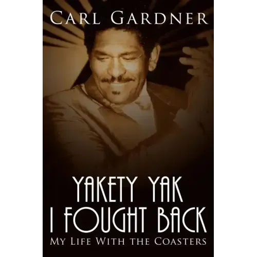 Yakety Yak I Fought Back: My Life with the Coasters