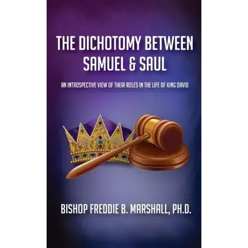 The Dichotomy Between Samuel & Saul: An Introspective View of Their Roles in the Life of King David