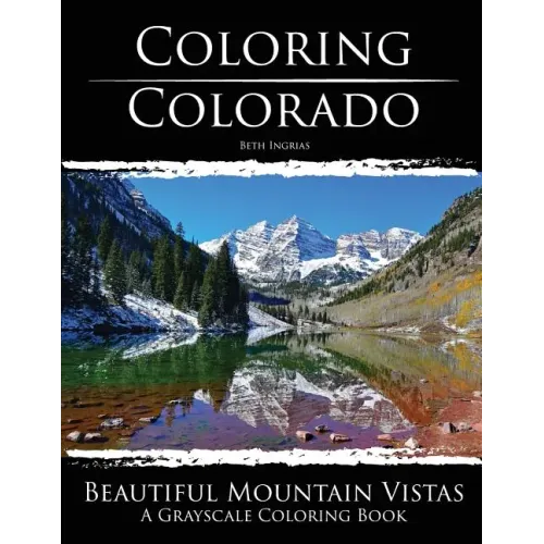 Coloring Colorado: Beautiful Mountain Vistas: A Grayscale Coloring Book