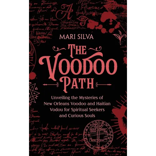 The Voodoo Path: Unveiling the Mysteries of New Orleans Voodoo and Haitian Vodou for Spiritual Seekers and Curious Souls