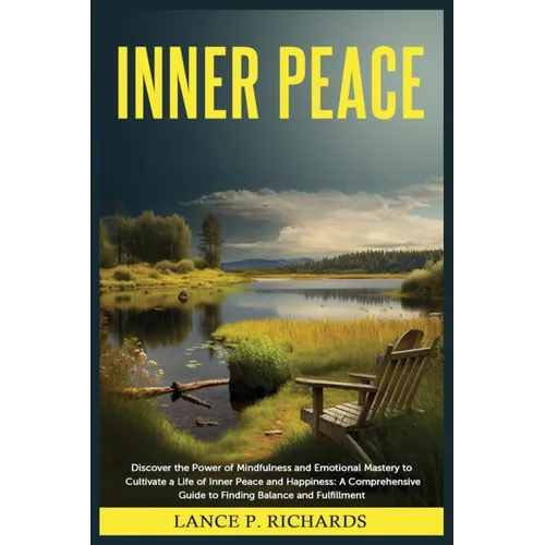 Inner Peace: Discover the Power of Mindfulness and Emotional Mastery to Cultivate a Life of Inner Peace and Happiness: A Comprehensive Guide to Findin