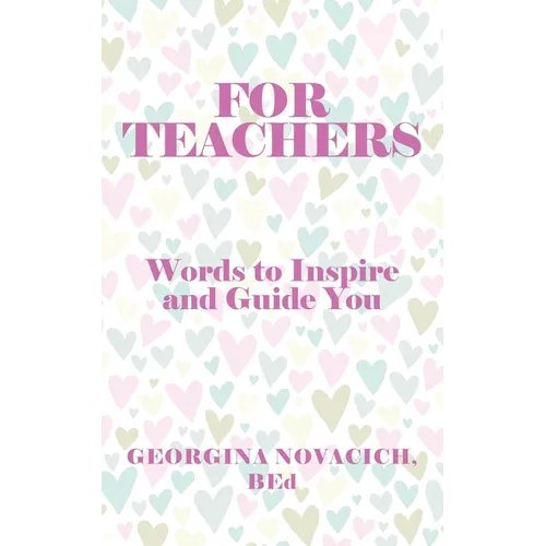 For Teachers: Words to Inspire and Guide You