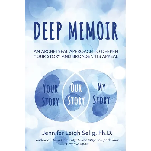 Deep Memoir: An Archetypal Approach to Deepen Your Story and Broaden Its Appeal