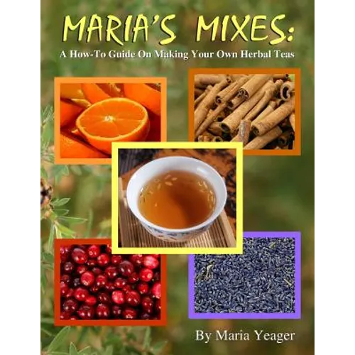 Maria's Mixes: A How-To Guide On Making Your Own Herbal Teas