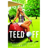 Teed Off: My Life as a Player's Wife on the PGA Tour - Paperback