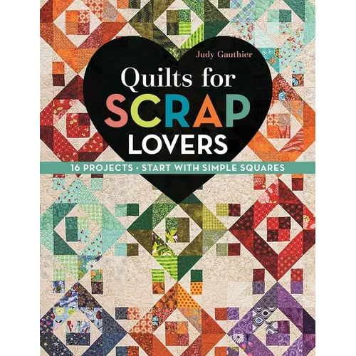 Quilts for Scrap Lovers: 16 Projects - Start with Simple Squares