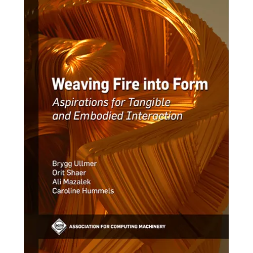 Weaving Fire Into Form: Aspirations for Tangible and Embodied Interaction