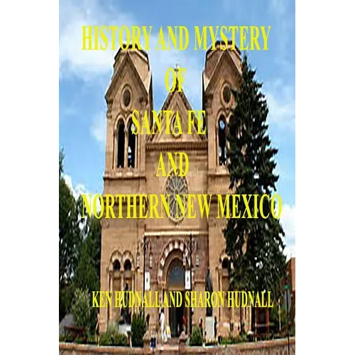 History and Mysteryof Santa Fe and Northern New Mexico