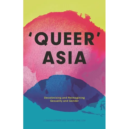 Queer Asia: Decolonising and Reimagining Sexuality and Gender