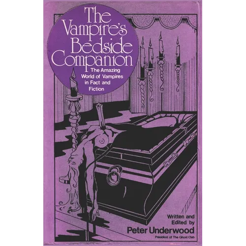 The Vampire's Bedside Companion: The Amazing World of Vampires in Fact and Fiction