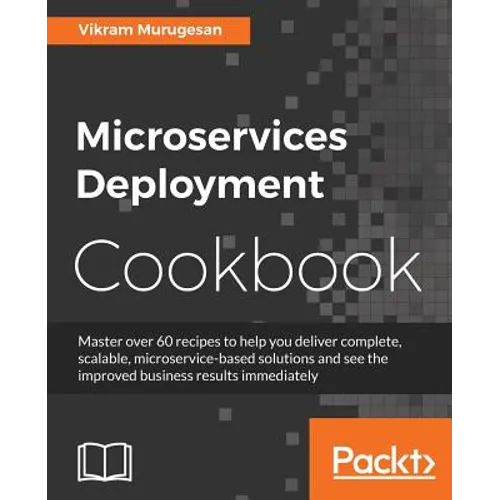 Microservices Deployment Cookbook