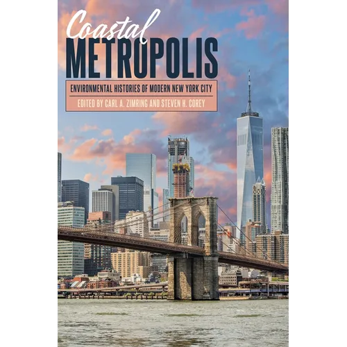 Coastal Metropolis: Environmental Histories of Modern New York City
