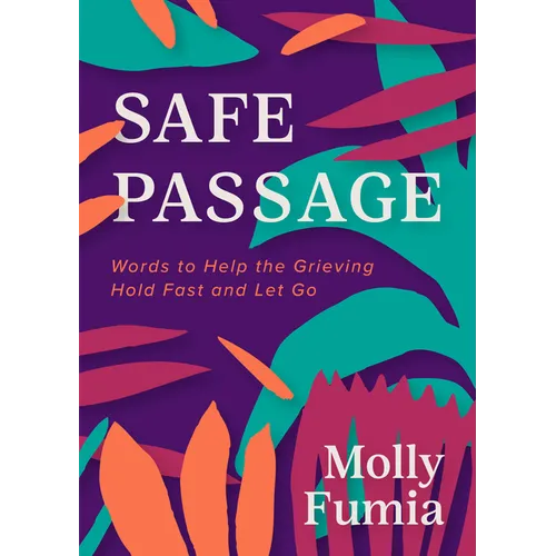 Safe Passage: Words to Help the Grieving Hold Fast and Let Go