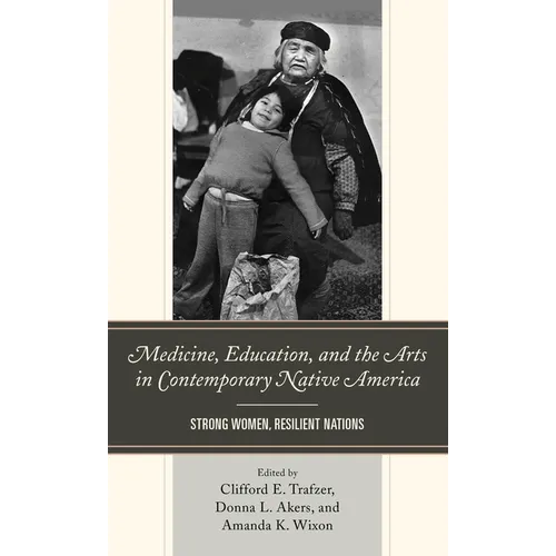Medicine, Education, and the Arts in Contemporary Native America: Strong Women, Resilient Nations