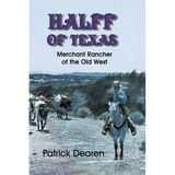 Halff of Texas: Merchant Rancher of the Old West