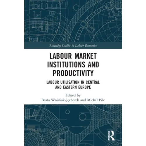 Labour Market Institutions and Productivity: Labour Utilisation in Central and Eastern Europe