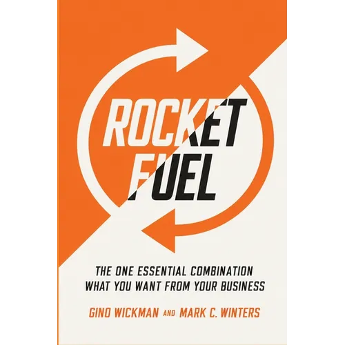 Rocket Fuel: The One Essential Combination That Will Get You More of What You Want from Your Business 2026