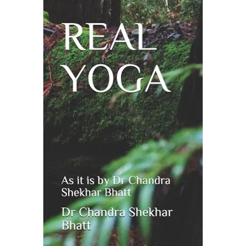Real Yoga: As it is by Dr Chandra Shekhar Bhatt