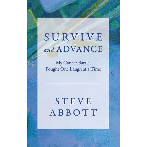 Survive and Advance; My Cancer Battle, Fought One Laugh at a Time