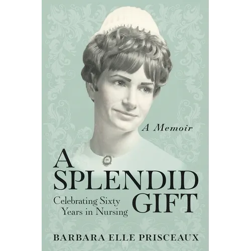 A Splendid Gift: Celebrating Sixty Years in Nursing