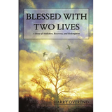 Blessed with Two Lives: A Story of Addiction, Recovery, and Redemption - Paperback