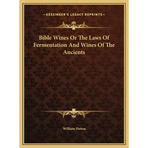 Bible Wines Or The Laws Of Fermentation And Wines Of The Ancients