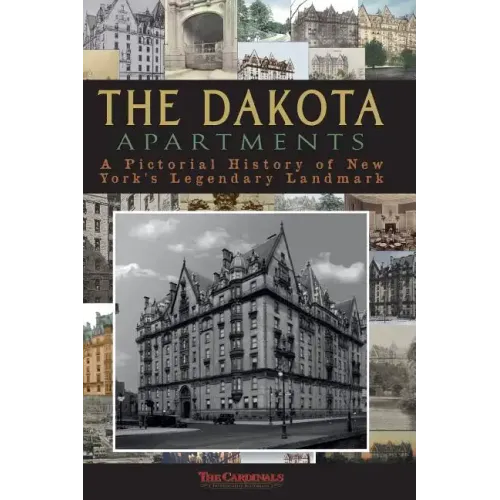 The Dakota Apartments: A Pictorial History of New York's Legendary Landmark