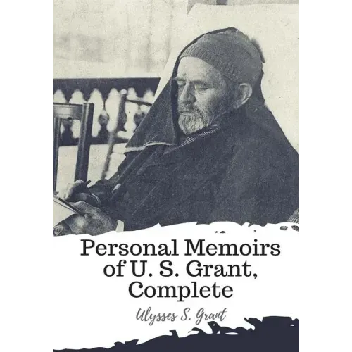 Personal Memoirs of U. S. Grant, Complete