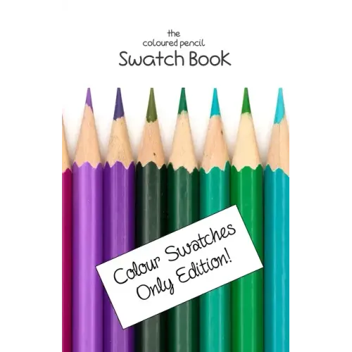 The Coloured Pencil Swatch Book: Colour Swatches Only Edition