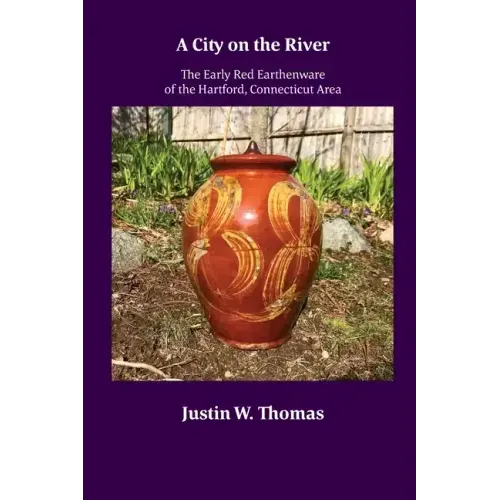 A City on the River: The Early Red Earthenware of the Hartford, Connecticut Area